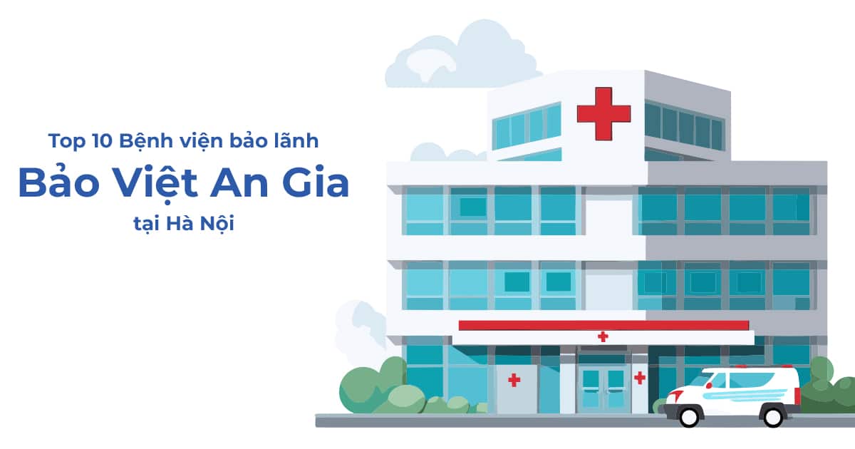 top-10-benh-vien-lon-o-ha-noi-duoc-bao-lanh-bao-hiem-suc-khoe-bao-viet