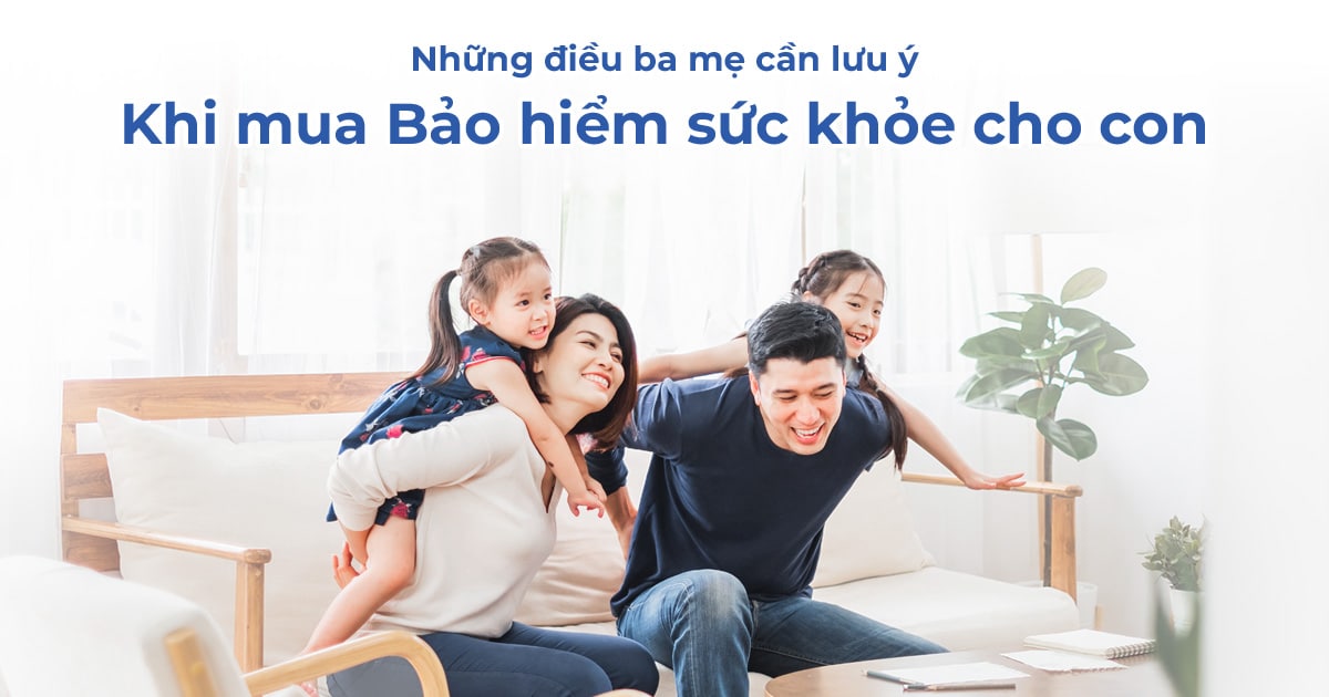 Những điều cần lưu ý khi mua bảo hiểm sức khỏe cho con