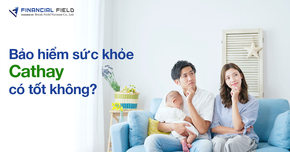 Bảo hiểm sức khỏe Cathay có tốt không? Đánh giá chi tiết quyền lợi và chi phí năm 2025